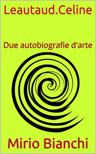 Leautaud.Celine: Due autobiografie d'arte (Italian Edition)