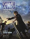 Game AI Pro 3: Collected Wisdom of Game AI Professionals by Steve Rabin