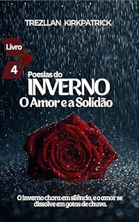 Livro Poesias do Inverno: O Amor e a Solidão (Poesias das Estações Livro 4)