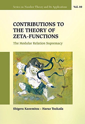 Contributions to the Theory of Zeta-Functions:The Modular Relation Supremacy (Series on Number Theory and Its Applications)