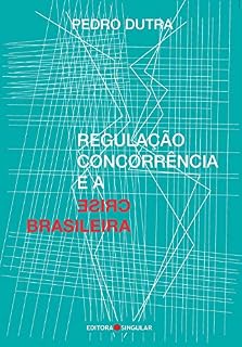 Livro Regulação, concorrência e a crise brasileira
