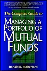 The Complete Guide To Managing A Portfolio Of Mutual Funds