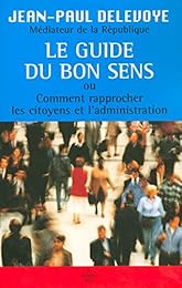 Le  guide du bon sens ou Comment rapprocher les citoyens et l'administration
