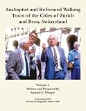 Anabaptist and Reformed Walking Tours of the Cities of Zurich and Bern, Switzerland, Volume I by 