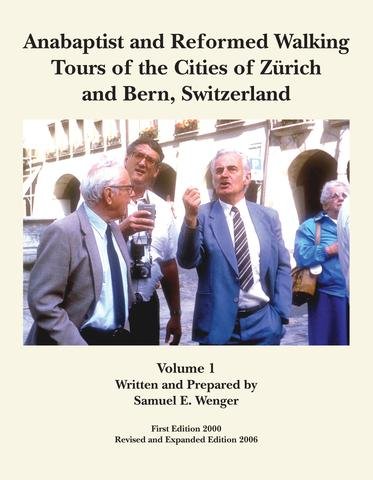 Anabaptist and Reformed Walking Tours of the Cities of Zurich and Bern, Switzerland, Volume I by Samuel E. Wenger
