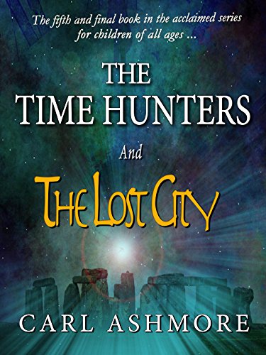 The Time Hunters and the Lost City (The Time Hunters Saga Book 5)