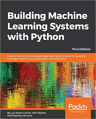 Building Machine Learning Systems with Python: Explore machine learning and deep learning techniques for building intelligent systems using scikit-learn and TensorFlow, 3rd Edition, by Willi Richert Matthieu Brucher Building Machine Learning Systems with Python: Explore machine learning and deep learning techniques for building intelligent systems using scikit-learn and TensorFlow, 3rd Edition, by Willi Richert Matthieu Brucher