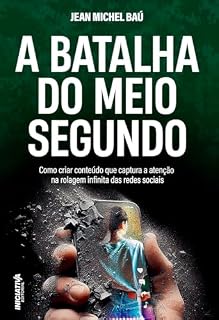 Livro A Batalha do Meio Segundo: Como criar conteúdo que captura a atenção na rolagem infinita das redes sociais