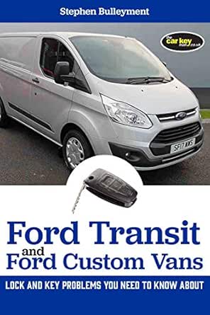 Ford Transit And Ford Custom Vans Lock And Key Problems You Need To Know About Bulleyment Stephen Ebook Amazon Com