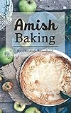 Amish Baking: 51 of The Best Amish Baking Recipes: Created by Expert Chef Who Lived Among The Amish (Amish Cooking, Amish Food, Amish Bread Recipes, Amish Bread, Amish Baking) by Christian Brouchard
