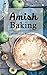 Amish Baking: 51 of The Best Amish Baking Recipes: Created by Expert Chef Who Lived Among The Amish (Amish Cooking, Amish Food, Amish Bread Recipes, Amish Bread, Amish Baking) by Christian Brouchard