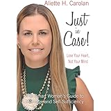 Just In Case!! Lose Your Heart, Not Your Mind: Smart Woman's Guide to Marriage and Self-Sufficiency