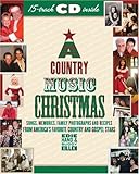 A Country Music Christmas: Songs, Memories, Family Photographs and Recipes from America's Favorite Country and Gospel Stars by 