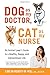 Dog as My Doctor, Cat as My Nurse: An Animal Lover's Guide to a Healthy, Happy, and Extraordinary Li by Carlyn Montes De Oca