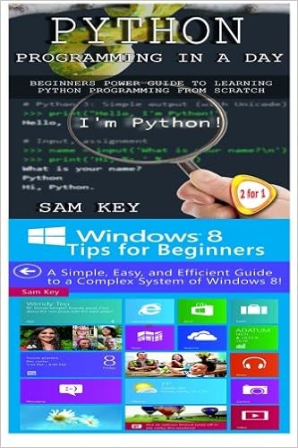 Python Programming In A Day Windows 8 Tips For Beginners Key Sam Amazon Com Books