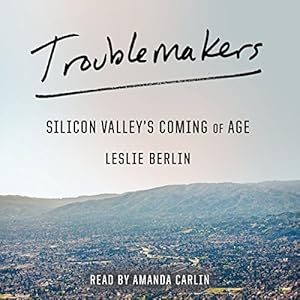 Silicon Valley's Coming of Age - Leslie Berlin