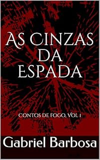 Livro As Cinzas da Espada: Contos de fogo, Vol 1 (Contos do Fogo)
