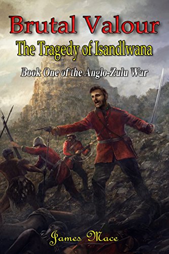 [E.B.O.O.K] Brutal Valour: The Tragedy of Isandlwana (The Anglo-Zulu War Book 1) WORD