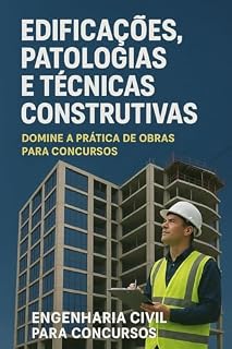 Apostila 2: Edificações, Patologias e Técnicas Construtivas - Domine a Prática de Obras para Concursos (Apostila de Engenharia Civil para Concursos Publicos)