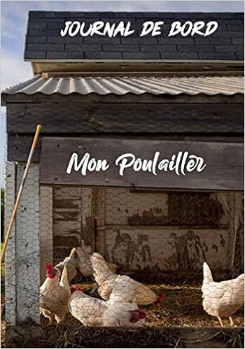 Journal de Bord Mon Poulailler: Carnet de Suivi  Un poulailler à 