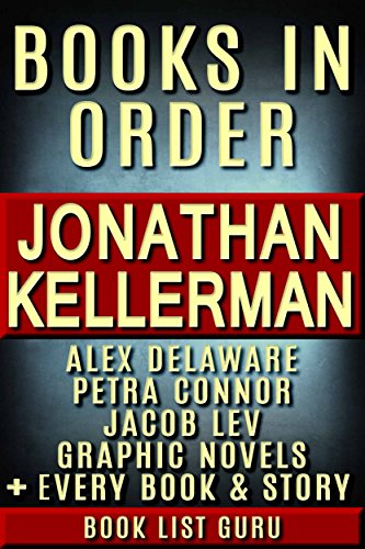 Jonathan Kellerman Books in Order: Alex Delaware series, Alex Delaware graphic novels, Petra Connor series, Jacob Lev series, all short stories, standalone novels, nonfiction. (Series Order Book 62)