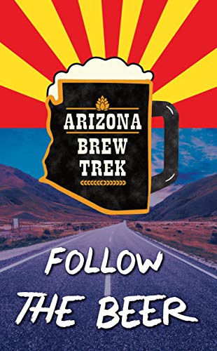 Follow the Beer: A Guide to Arizona