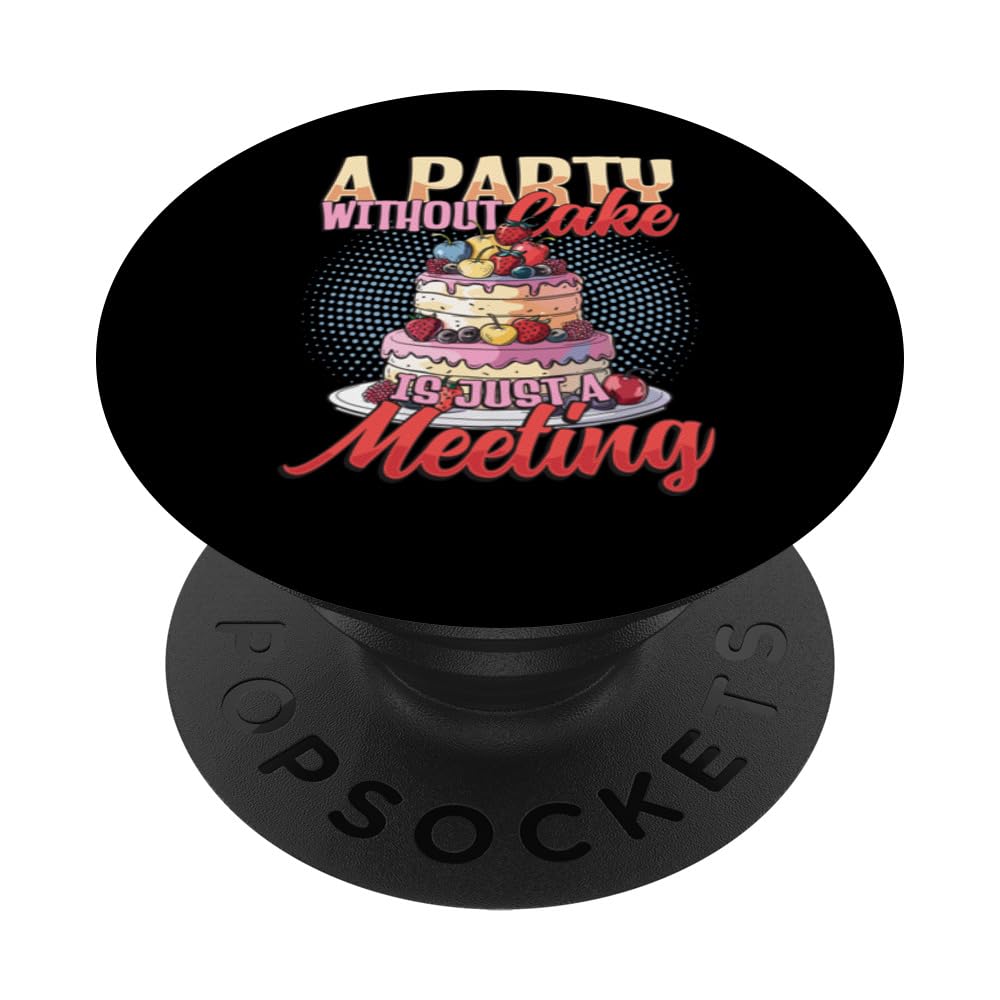 A Party Without Cake Is Just A Meeting Cake Lover Cake Baker PopSockets Swappable PopGrip