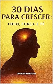 Livro 30 DIAS PARA CRESCER: FOCO, FORÇA E FÉ
