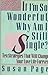 If I'm So Wonderful, Why Am I Still Single? : Ten Strategies That Will Change Your Love Life Forever
