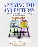 Applying UML and Patterns: An Introduction to Object-Oriented Analysis and Design and Iterative Deve Applying UML and Patterns: An Introduction to Object-Oriented Analysis and Design and Iterative Deve