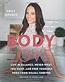 Body Love: Live in Balance, Weigh What You Want, and Free Yourself from Food Drama Forever