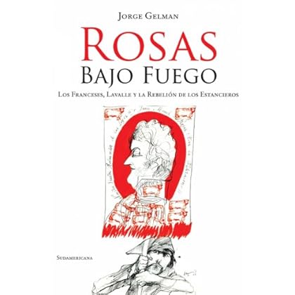 Rosas bajo fuego: Los franceses, Lavalle y la rebelión de los estancieros