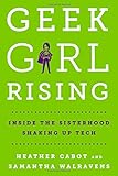 Geek Girl Rising: Inside the Sisterhood Shaking Up Tech