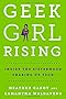 Geek Girl Rising: Inside the Sisterhood Shaking Up Tech