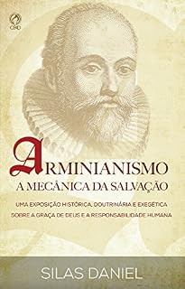 Livro Arminianismo: A Mecânica da Salvação: Uma exposição histórica, doutrinária e exegética sobre a graça de Deus e a responsabilidade humana