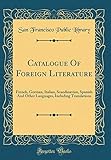 Catalogue Of Foreign Literature: French, German, Italian, Scandinavian, Spanish And Other Languages, by 