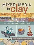 Mixed Media In Clay: Techniques for Paper Clay, Plaster, Resin and More by Darlene Olivia McElroy, Pat Chapman