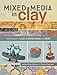 Mixed Media In Clay: Techniques for Paper Clay, Plaster, Resin and More by Darlene Olivia McElroy, Pat Chapman