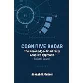 Cognitive Radar: The Knowledge-Aided Fully Adaptive Approach, Second Edition
