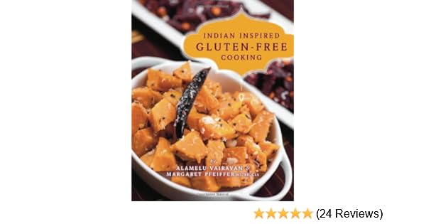 Indian Inspired Gluten Free Cooking Alamelu Vairavan - 