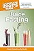 The Complete Idiot's Guide to Juice Fasting