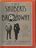 The Shuberts of Broadway: A History Drawn from the Collection of the Shubert Archive by