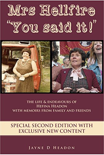 Mrs Hellfire 'You Said It!': The life And Endeavours Of Hefina Headon With Memoirs From Family And Friends SPECIAL SECOND EDITION