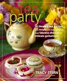 Tea Party: 20 Themed Tea Parties with Recipes for Every Occasion, from Fabulous Showers to Intimate by Tracy Stern, Christie Matheson