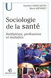 Sociologie de la santé : Institutions, professions et maladies by