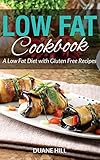 Low Fat Cookbook: A Low Fat Diet with Gluten Free Recipes by Duane Hill