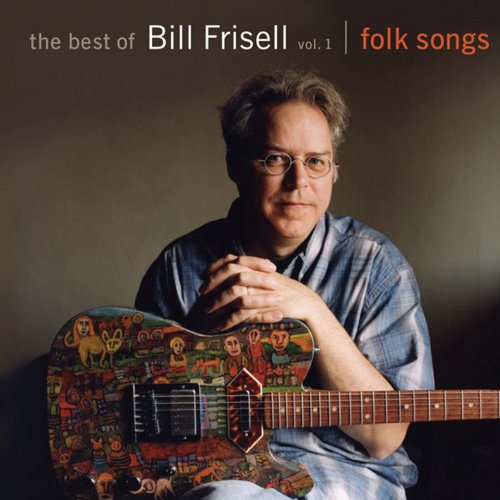 Bill Frisell - The Best of Bill Frisell, Volumen 1: Folk Songs