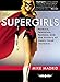 The Supergirls: Fashion, Feminism, Fantasy, and the History of Comic Book Heroines