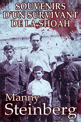 Souvenirs d'Un Survivant de la Shoah (French Edition) by Manny Steinberg