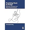Practicing Music by Design: Historic Virtuosi on Peak Performance